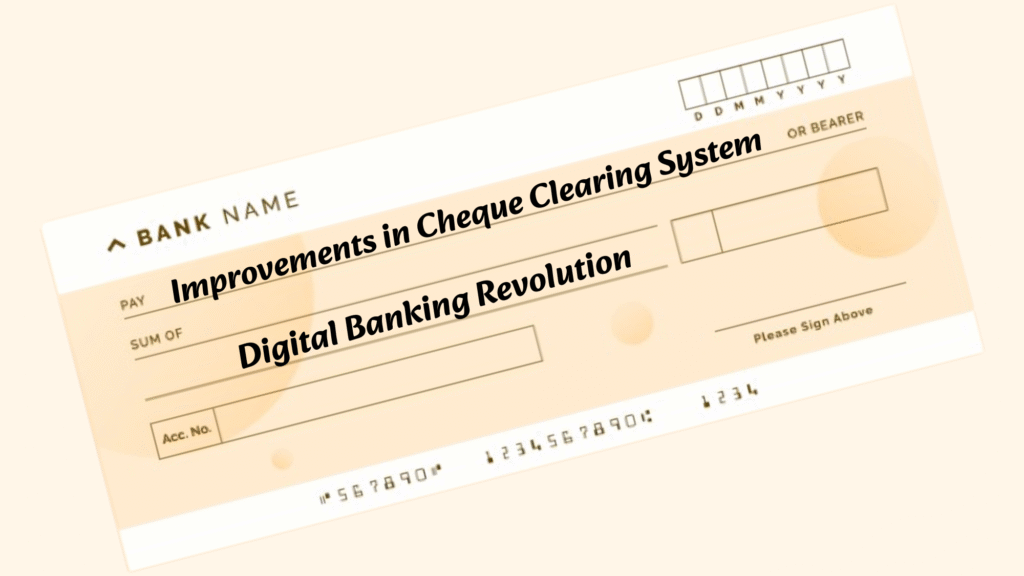 Digital Banking Revolution - Improvements in Cheque Clearing System Explained