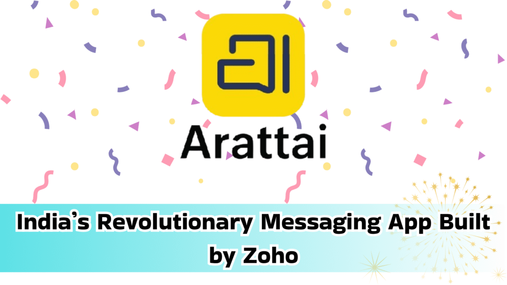 Arattai - India’s Revolutionary Messaging App Built by Zoho